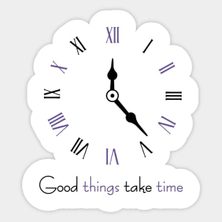 Good things take time, inspirational quote Sticker